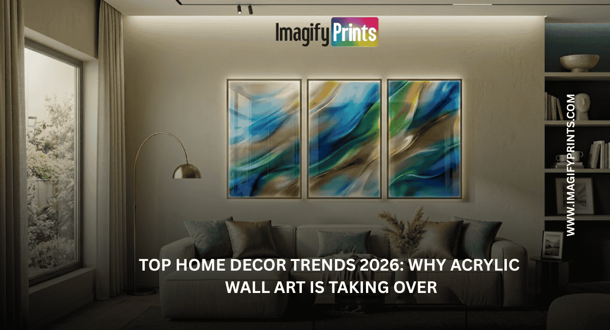 Top Home Decor Trends 2026 Why Acrylic Wall Art Is Taking Over
